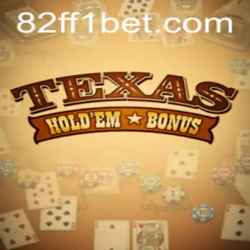 Descubra o Empolgante Mundo do Texas Hold'em Bonus com 82FF1